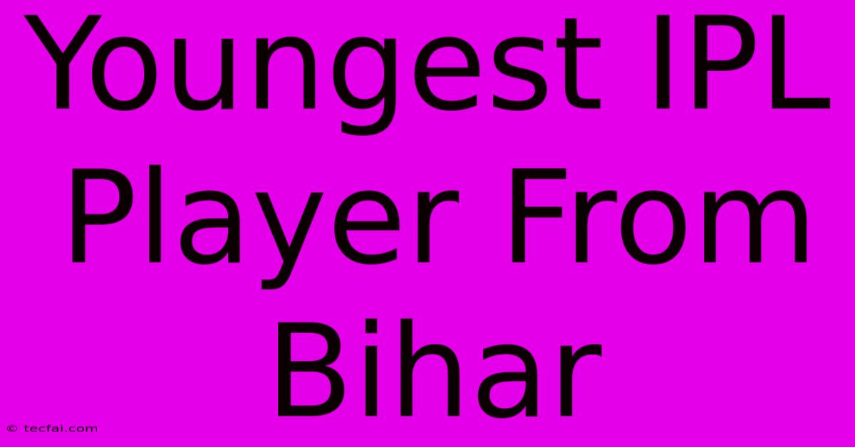 Youngest IPL Player From Bihar