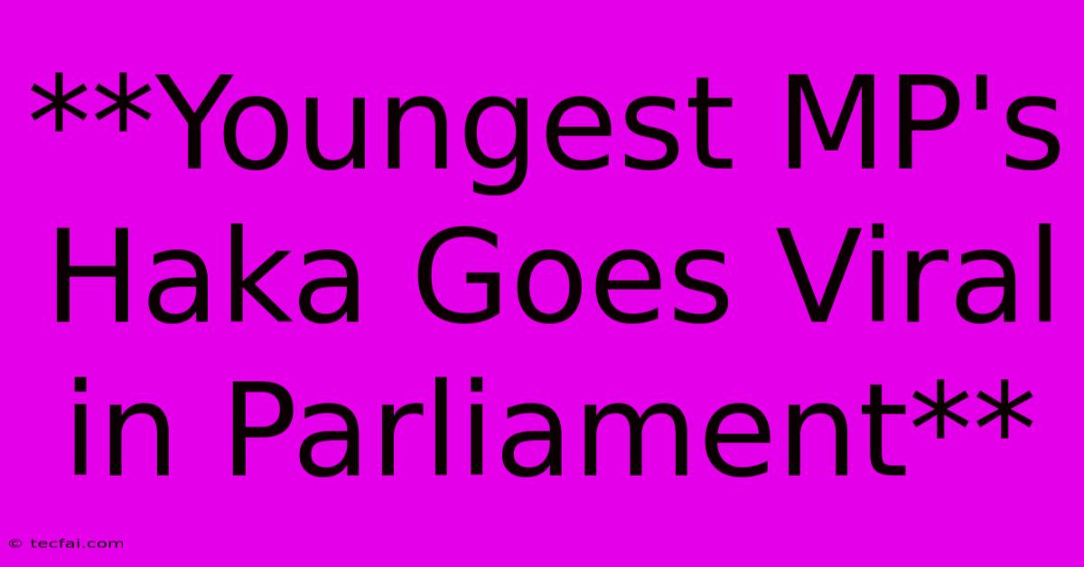 **Youngest MP's Haka Goes Viral In Parliament**