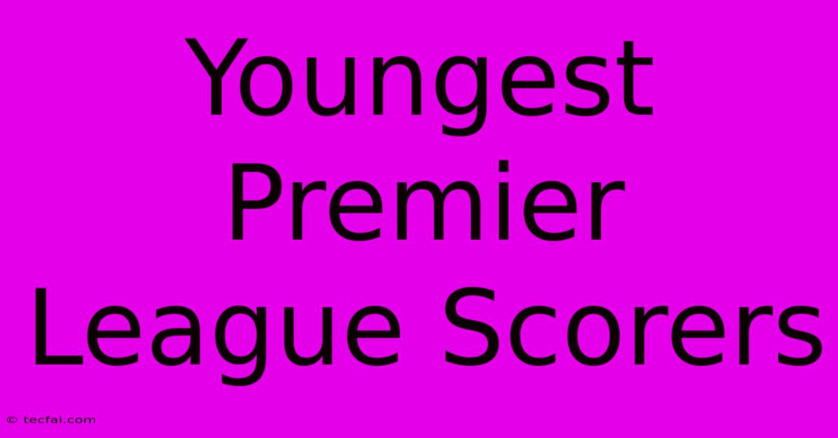 Youngest Premier League Scorers