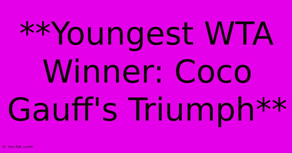 **Youngest WTA Winner: Coco Gauff's Triumph** 