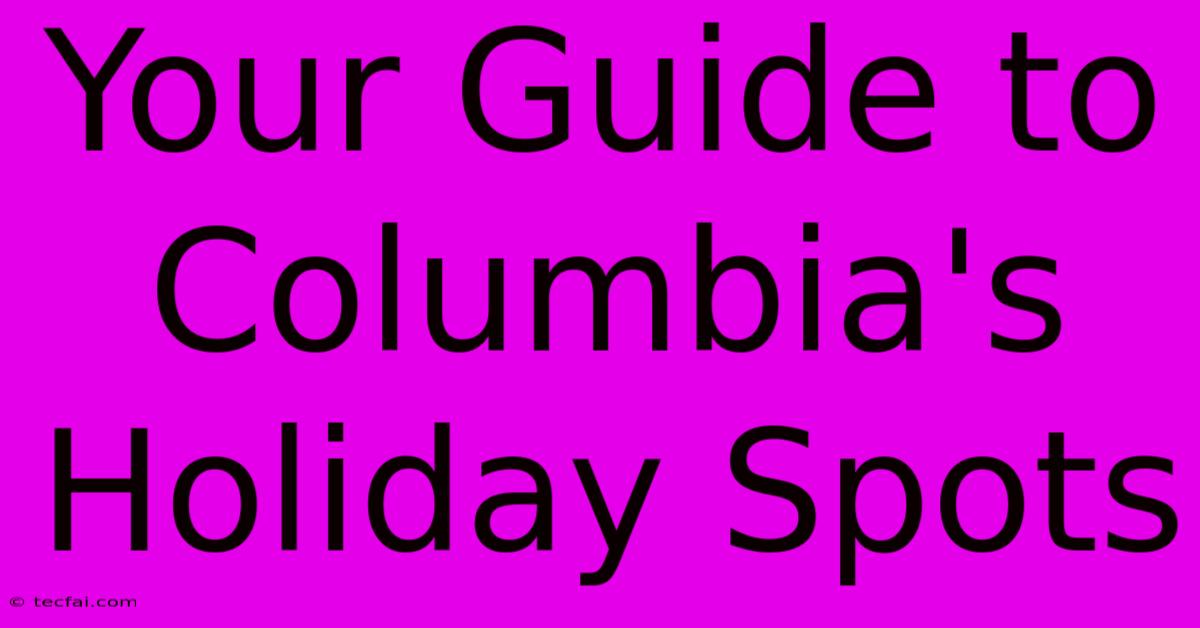 Your Guide To Columbia's Holiday Spots