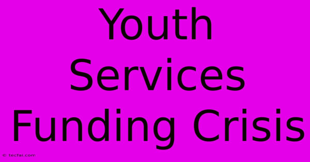 Youth Services Funding Crisis