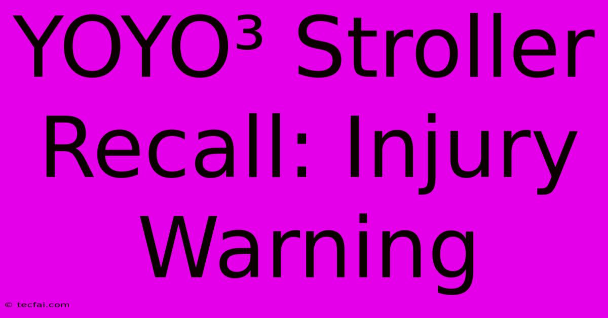 YOYO³ Stroller Recall: Injury Warning