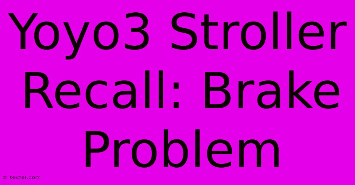 Yoyo3 Stroller Recall: Brake Problem