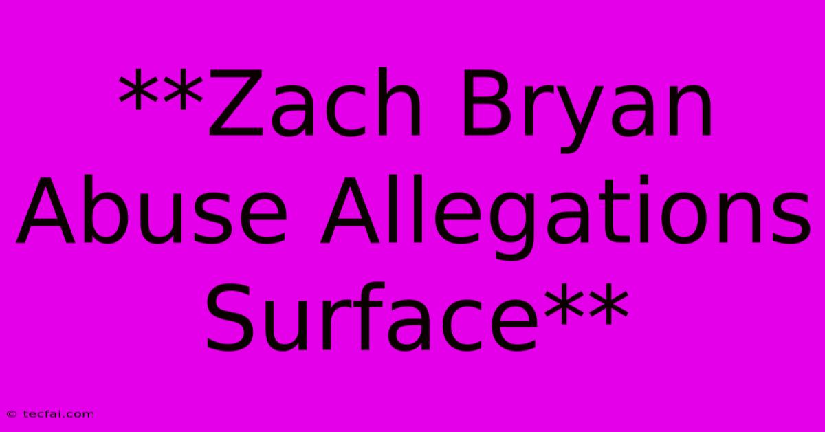 **Zach Bryan Abuse Allegations Surface** 