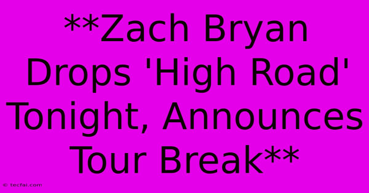 **Zach Bryan Drops 'High Road' Tonight, Announces Tour Break**