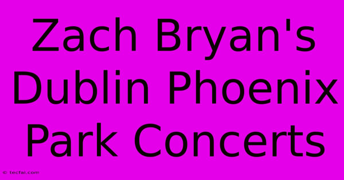 Zach Bryan's Dublin Phoenix Park Concerts