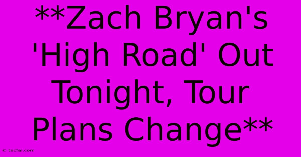 **Zach Bryan's 'High Road' Out Tonight, Tour Plans Change**