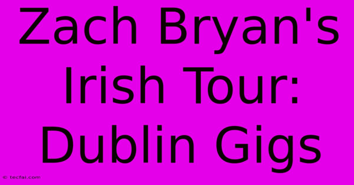 Zach Bryan's Irish Tour: Dublin Gigs