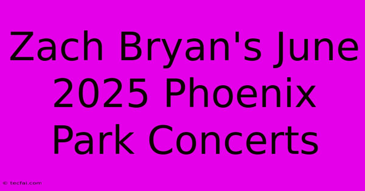 Zach Bryan's June 2025 Phoenix Park Concerts