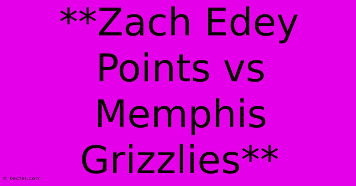 **Zach Edey Points Vs Memphis Grizzlies**