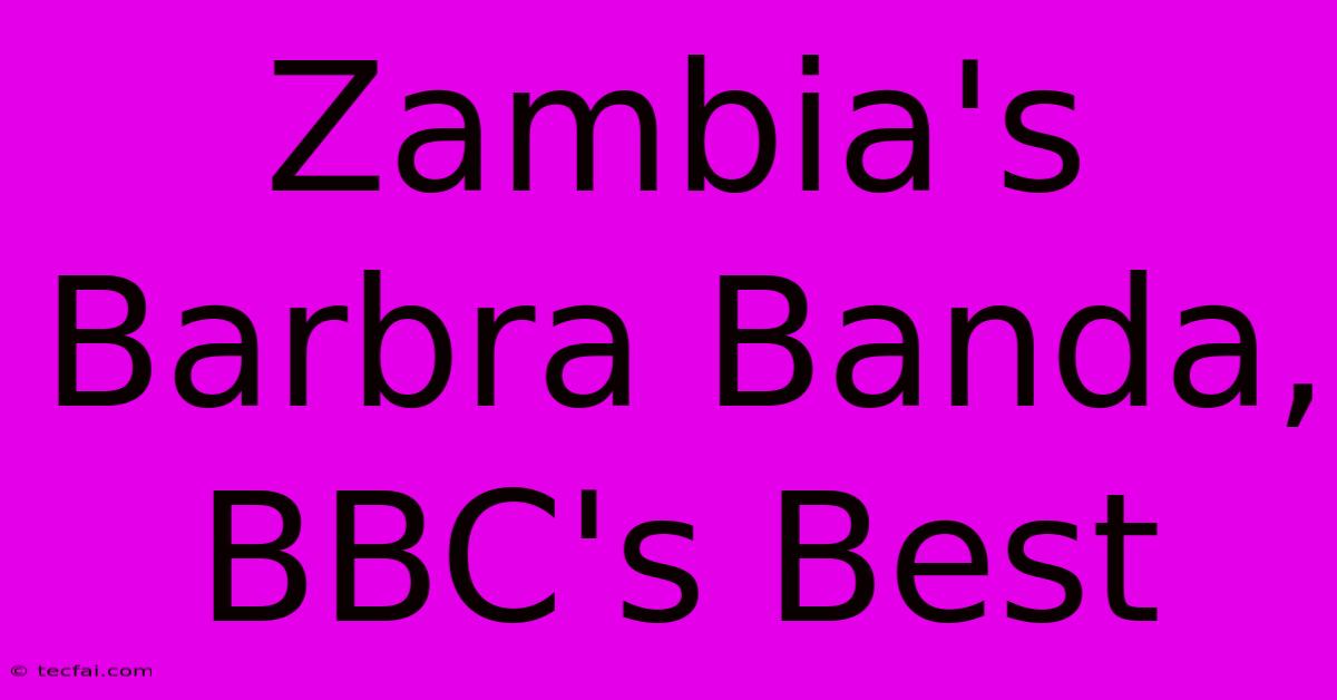 Zambia's Barbra Banda, BBC's Best