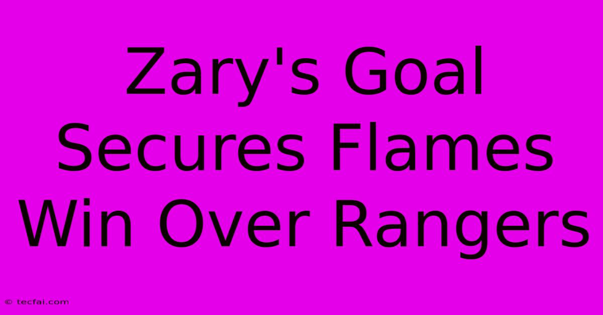 Zary's Goal Secures Flames Win Over Rangers