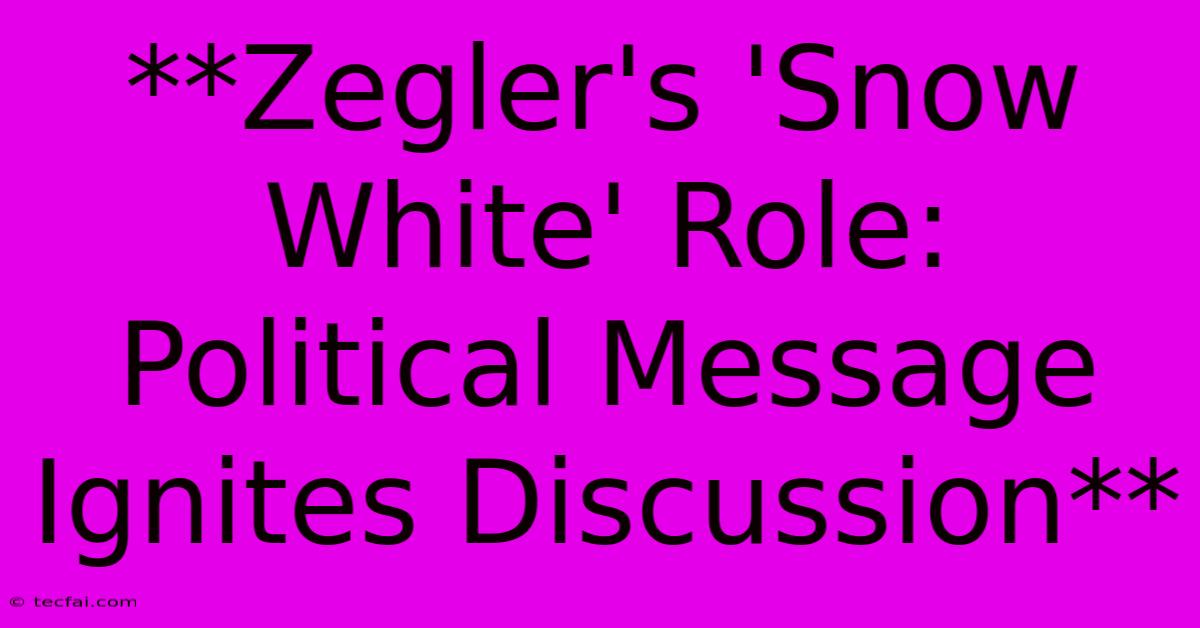 **Zegler's 'Snow White' Role: Political Message Ignites Discussion** 