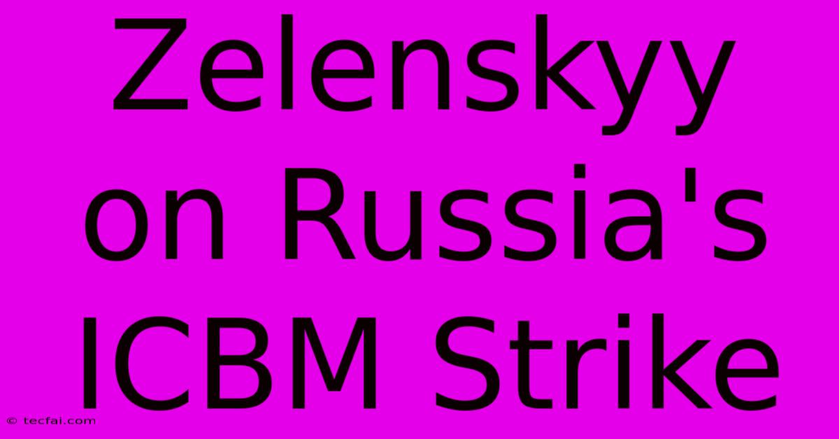 Zelenskyy On Russia's ICBM Strike