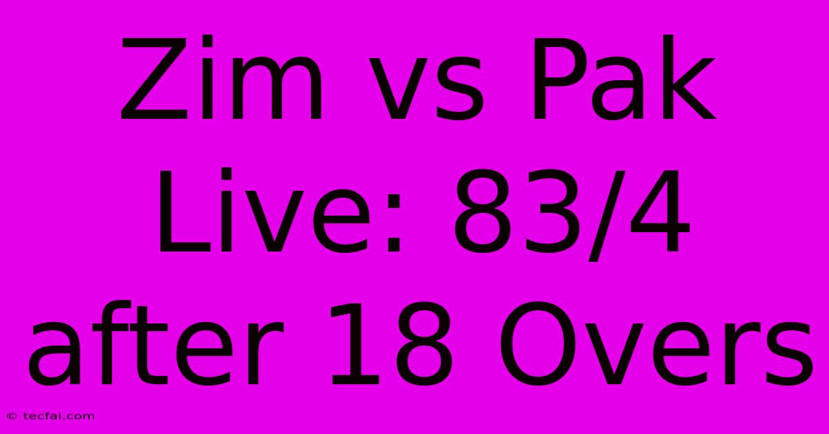 Zim Vs Pak Live: 83/4 After 18 Overs