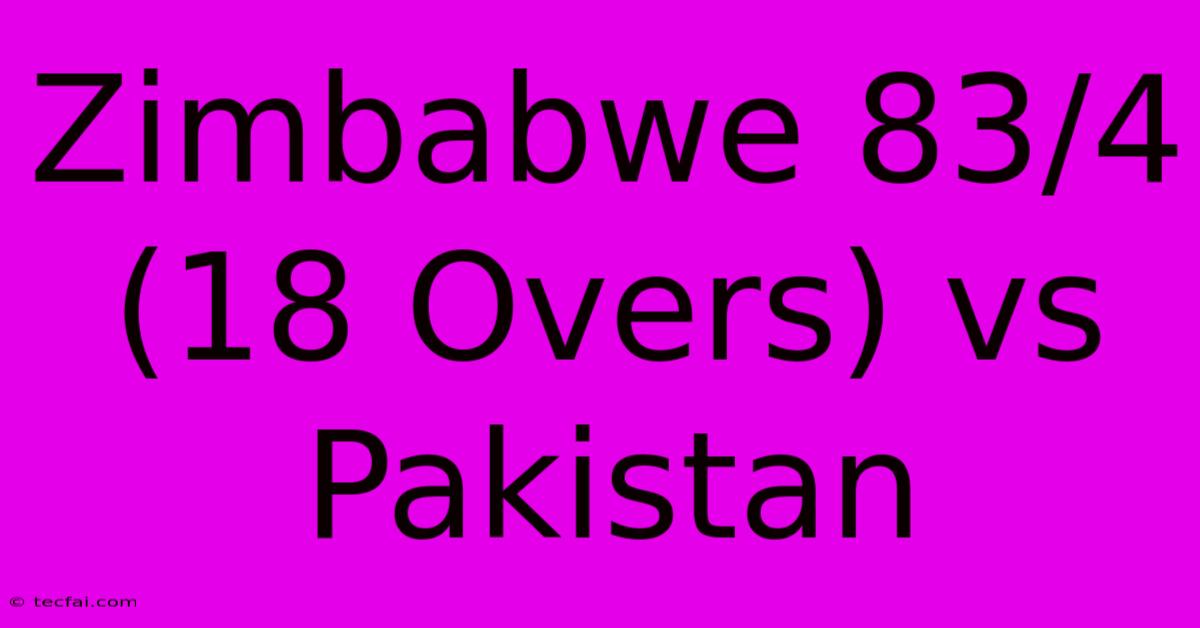 Zimbabwe 83/4 (18 Overs) Vs Pakistan