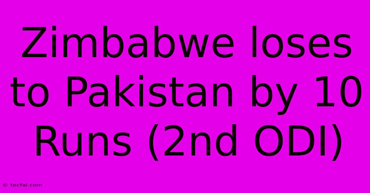 Zimbabwe Loses To Pakistan By 10 Runs (2nd ODI)