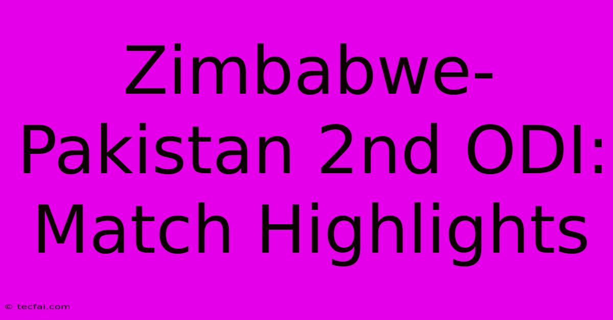 Zimbabwe-Pakistan 2nd ODI: Match Highlights