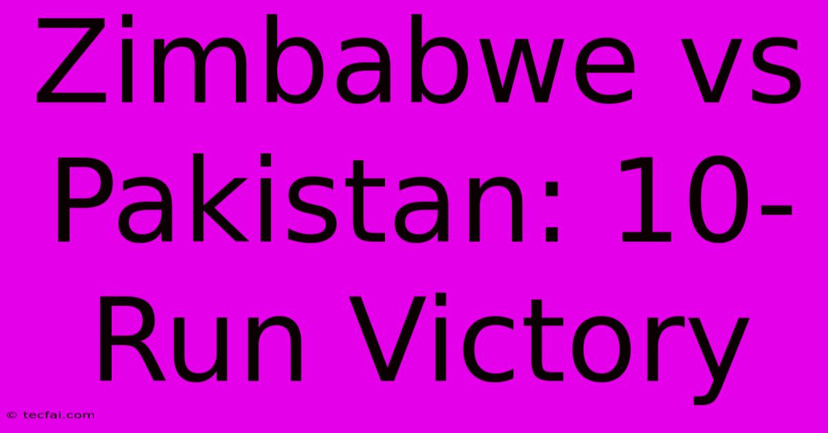 Zimbabwe Vs Pakistan: 10-Run Victory