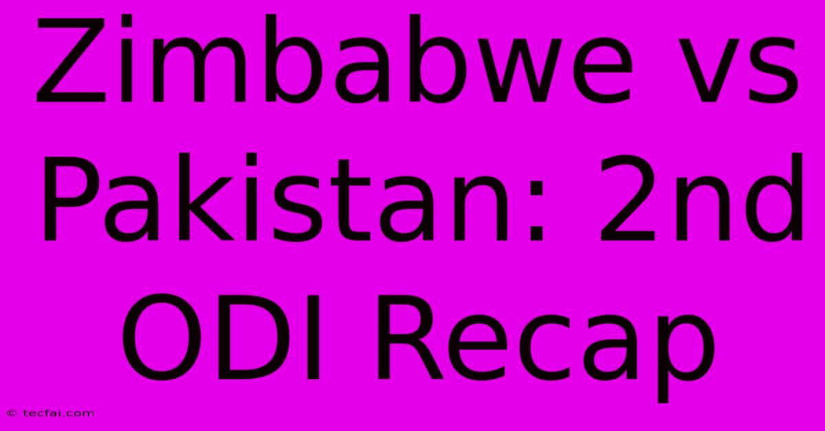 Zimbabwe Vs Pakistan: 2nd ODI Recap