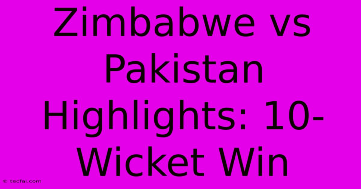 Zimbabwe Vs Pakistan Highlights: 10-Wicket Win