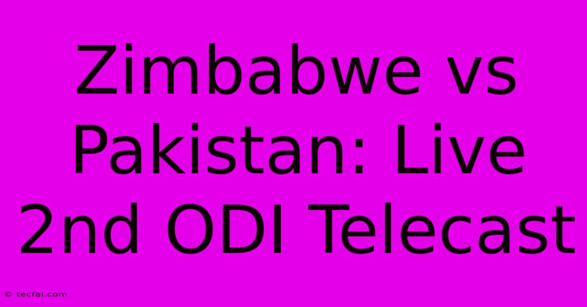 Zimbabwe Vs Pakistan: Live 2nd ODI Telecast