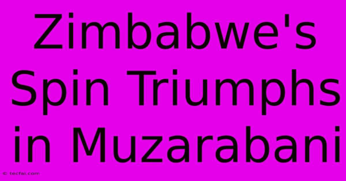 Zimbabwe's Spin Triumphs In Muzarabani