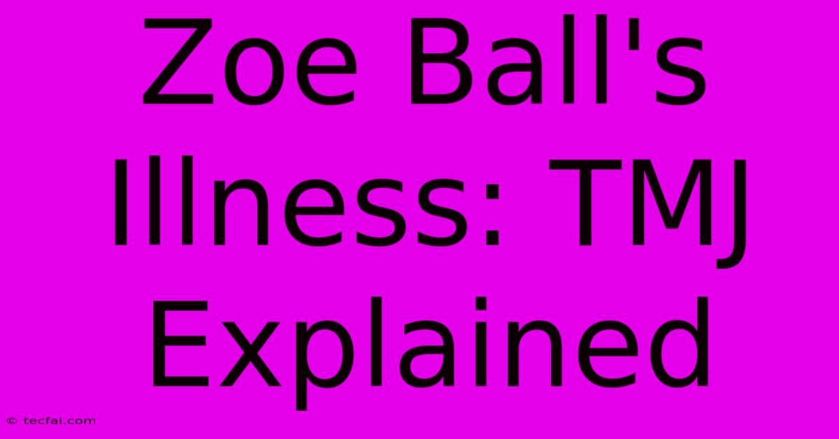 Zoe Ball's Illness: TMJ Explained