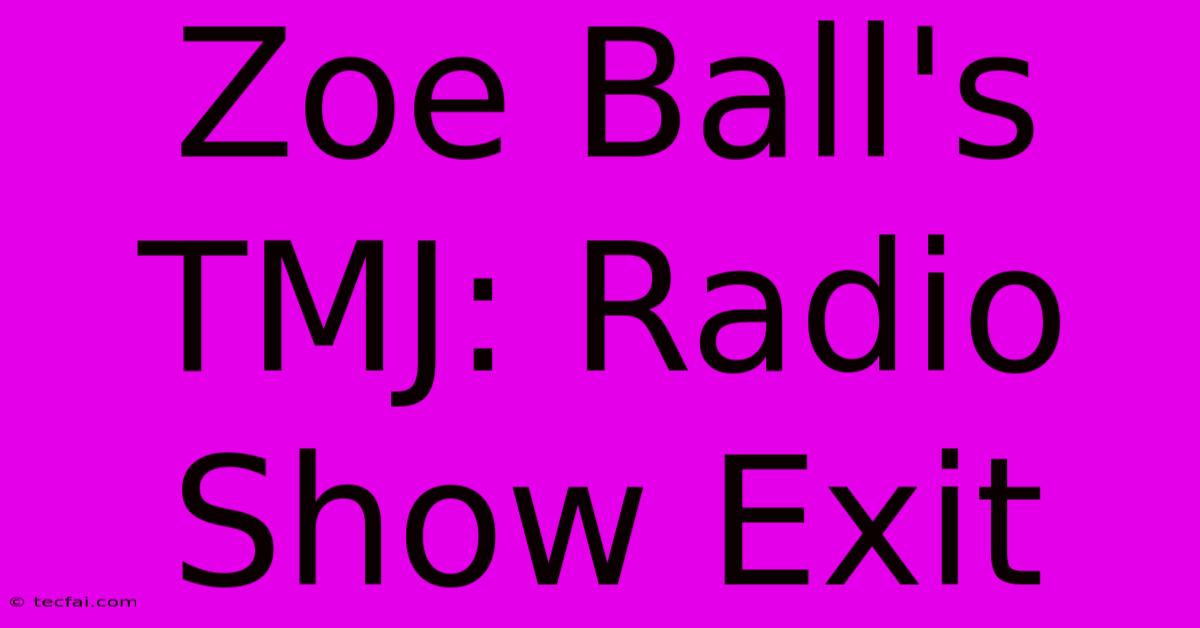 Zoe Ball's TMJ: Radio Show Exit