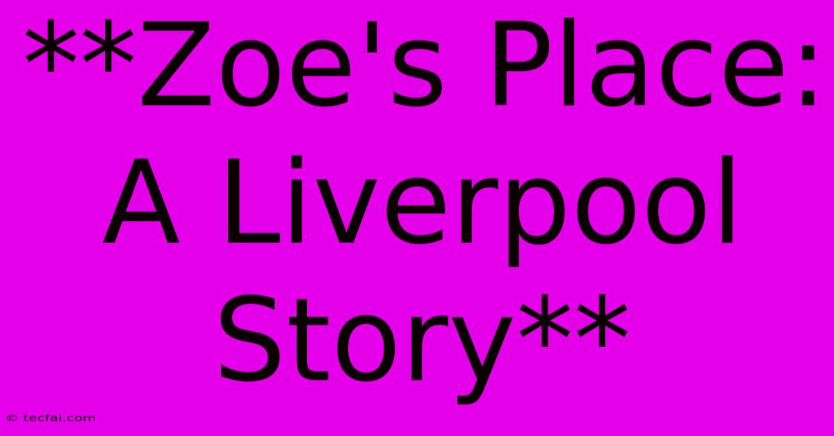 **Zoe's Place: A Liverpool Story** 