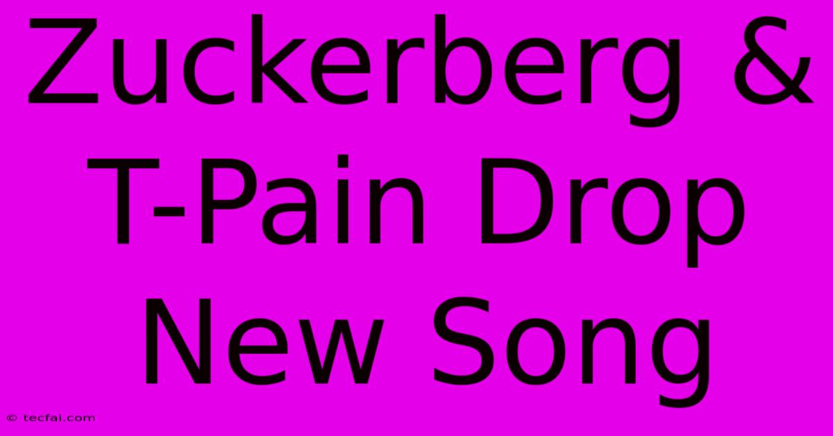 Zuckerberg & T-Pain Drop New Song